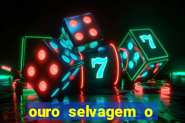 ouro selvagem o que aconteceu na vida